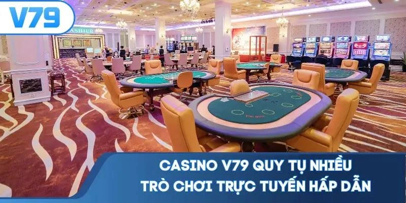 Casino V79 quy tụ nhiều trò chơi trực tuyến hấp dẫn